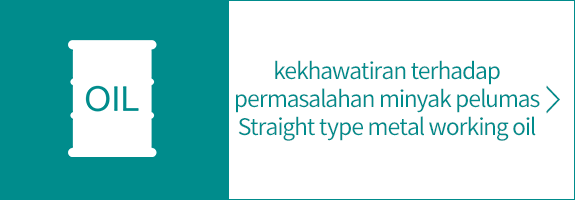 kekhawatiran terhadap permasalahan minyak pelumas Straight type metal working oil